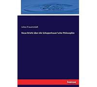 Neue Briefe Über Die Schopenhauer'sche Philosophie
