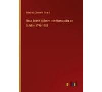Neue Briefe Wilhelm Von Humboldts An Schiller 1796-1803