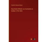 Neue Briefe Wilhelm Von Humboldts An Schiller (1796-1803)