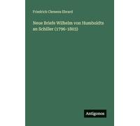 Neue Briefe Wilhelm von Humboldts an Schiller (1796-1803)