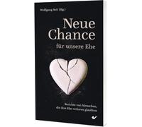 Neue Chance für unsere Ehe: Berichte von Menschen, die ihre Ehe verloren glaubten