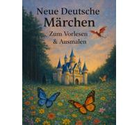 Neue Deutsche Märchen - Zum Vorlesen und Ausmalen