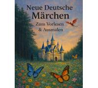 Neue Deutsche Märchen - Zum Vorlesen und Ausmalen