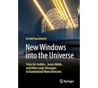 Neue Fenster in Das Universum: From the Hubble-, James Webb-, and Other Large Telescopes to Gravitational Wave Detectors