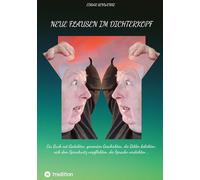 Neue Flausen im Dichterkopf: Ein Buch mit Gedichten, gereimten Geschichten, die Bilder belichten, sich dem Sprachwitz verpflichten, die Sprache verdichten