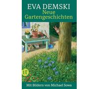 Neue Gartengeschichten: Mit Bildern von Michael Sowa | Das Buch für Gartenfreund:innen und solche, die es werden wollen