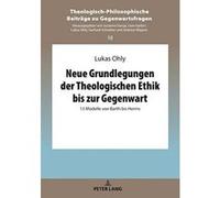 Neue Grundlegungen Der Theologischen Ethik Bis Zur Gegenwart: 13 Modelle Von Barth Bis Herms (Theologisch-Philosophische Beitraege Zu Gegenwartsfragen) - [Version Originale] Inconnu (Auteur)