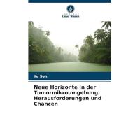 Neue Horizonte in der Tumormikroumgebung: Herausforderungen und Chancen