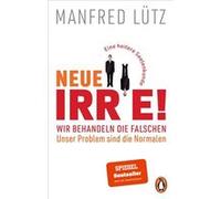 Neue Irre - Wir behandeln die Falschen | Manfred Lu¨tz Manfred Lu¨tz (Auteur)