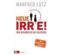 Neue Irre - Wir behandeln die Falschen | Manfred Lu¨tz Manfred Lu¨tzManfred Lu¨tz (Auteur)
