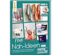 Neue Näh-Ideen aus Kaffee oder Tee: Geschenke, Dekorationen, Kleidung und Upcyclingideen einfach selbst genäht. Mit Schnittmusterbogen