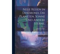 Neue Reisen In Den Mond, Die Planeten, Sonne Und Andere Sterne.
