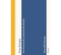 Neue Rezepte. Die Klassische Italienische Küche