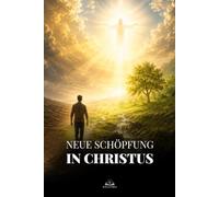Neue Schöpfung in Christus: Ein katholischer Weg zu innerer Erneuerung, starkem Glauben, Gebet und ewiger Hoffnung