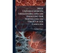 Neue Untersuchungen Ã1/4ber den Bau und die Endigung der Nerven und die Struktur der Ganglien