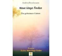 Neue Wege finden: Die geheimen Gärten