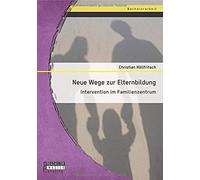 Neue Wege Zur Elternbildung: Intervention Im Familienzentrum