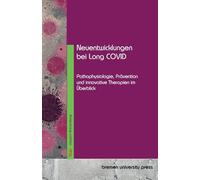 Neuentwicklungen bei Long COVID: Pathophysiologie, Prävention und innovative Therapien im Überblick