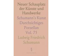 Neuer Schauplatz der Künste und Handwerke: Schumann's Kunst Durchsichtiges Porzellan
