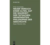 Neuer Versuch Einer Alten, Auf Die Wahrheit Der Tatsachen Gegründeten Philosophie Der Geschichte