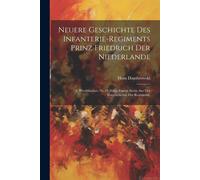 Neuere Geschichte Des Infanterie-Regiments Prinz Friedrich Der Niederlande: (2. Westfälisches) Nr. 15 Nebst Einem Abriss Aus Der Vorgeschichte Des Regiments.