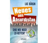 Neues aus Absurdistan: Sind wir noch zu retten?