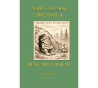 Neues aus dem Awenwald: Geschichten aus dem Awenwald Band 2 von Bréan mc Grianán