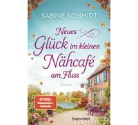 Neues Glück im kleinen Nähcafé am Fluss Roman - Trend-Thema Handarbeit trifft auf schöne Liebesgeschichten! - Sabine Schmidt - Blanvalet Taschenbuch Verlag - ebook (ePub) - Livre