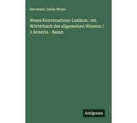 Neues Konversations-Lexikon : ein Wörterbuch des allgemeinen Wissens / 2 Armeria - Bazan