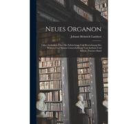 Neues Organon: Oder, Gedanken Über Die Erforschung Und Bezeichnung Des Wahren Und Dessen Unterscheidung Vom Irrthum Und Schein, Zwenter Band Paperback Book By Johann Heinrich Lambert