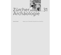 Neues zum römischen Gutshof von Dietikon: Die Resultate der Grabungen seit 1995 (Zürcher Archäologie) - Käch, Daniel