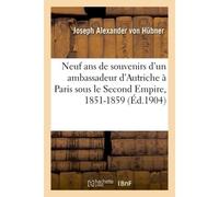 Neuf ans de souvenirs d'un ambassadeur d'Autriche à Paris sous le Second Empire, 1851-1859 - Joseph Alexanr von Hubner - Hachette Bnf - broché - Livre
