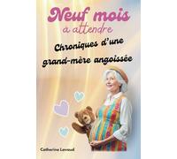Neuf mois à attendre: Chroniques d'une grand-mère angoissée