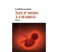 Neuf mois à charge - Cyrill Dussuchaud - Librinova - broché - Roman