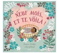 Neuf mois... et te voilà ! Frances Stickley (Auteur), Åsa Gilland (Illustration)