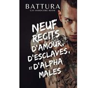 Neuf récits d'amour, d'esclaves, et d'alpha males: Gay Hardcore BDSM