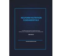 NeuForm Nutrition Fundamentals: An evidence-based system for fueling performance, building muscle, managing body composition, and sustaining results.