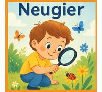 Neugier: Wie Kinder entdecken, fragen und die Welt verstehen lernen