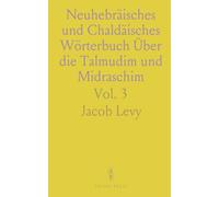 Neuhebräisches und Chaldäisches Wörterbuch Über die Talmudim und Midraschim