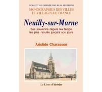 Neuilly-sur-Marne - ses souvenirs depuis les temps les plus reculés jusqu'à nos jours