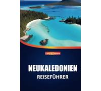 Neukaledonien Reiseführer 2025: Erkunden Sie unberührte Strände, eine einzigartige Tierwelt, die lokale Kultur und die wichtigsten Reiseziele für ein ... Erlebnis auf den pazifischen Inseln