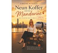 Neun Koffer und eine Mandarine: Als Pilotin um die Welt