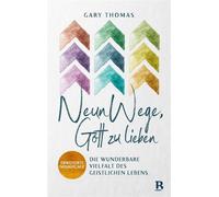 Neun Wege, Gott zu lieben Die wunderbare Vielfalt des geistlichen Lebens - Gary L. Thomas - R.Brockhaus - ebook (ePub) - Livre