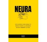 Neura: Guía salvaje para domar tu mente cuando la ansiedad decide joderte la vida