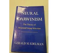Neural Darwinism: The Theory Of Neuronal Group Selection