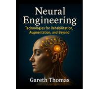 Neural Engineering: Technologies for Rehabilitation, Augmentation, and Beyond