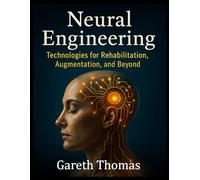 Neural Engineering: Technologies for Rehabilitation, Augmentation, and Beyond