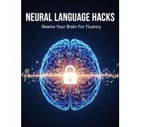 Neural Language Hacks: Rewire Your Brain For Fluency