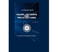 Neural Networks and architectures: A comprehensive guide for students