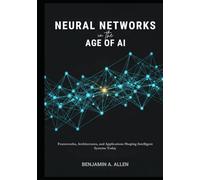 Neural Networks in the Age of AI: Frameworks, Architectures, and Applications Shaping Intelligent Systems Today